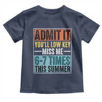 Admit It You Will Low key Miss Me 67 Times This Summer Toddler T Shirt Last Day Six Seven Meme