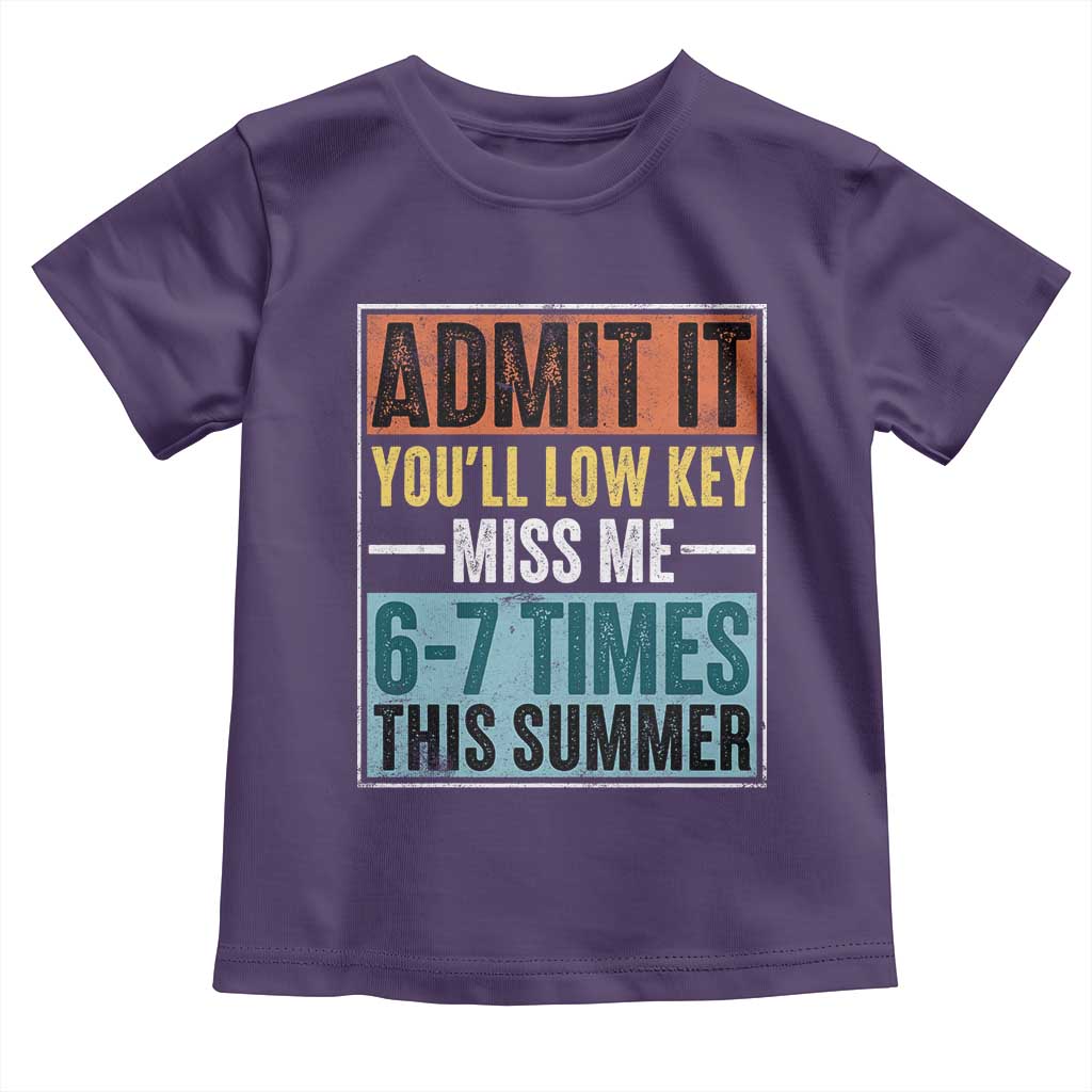 Admit It You Will Low key Miss Me 67 Times This Summer Toddler T Shirt Last Day Six Seven Meme