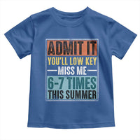 Admit It You Will Low key Miss Me 67 Times This Summer Toddler T Shirt Last Day Six Seven Meme