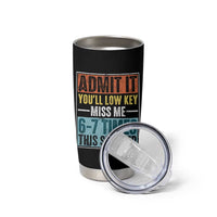 Admit It You Will Low key Miss Me 67 Times This Summer Tumbler Cup Last Day Six Seven Meme