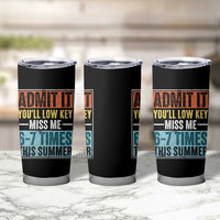 Admit It You Will Low key Miss Me 67 Times This Summer Tumbler Cup Last Day Six Seven Meme