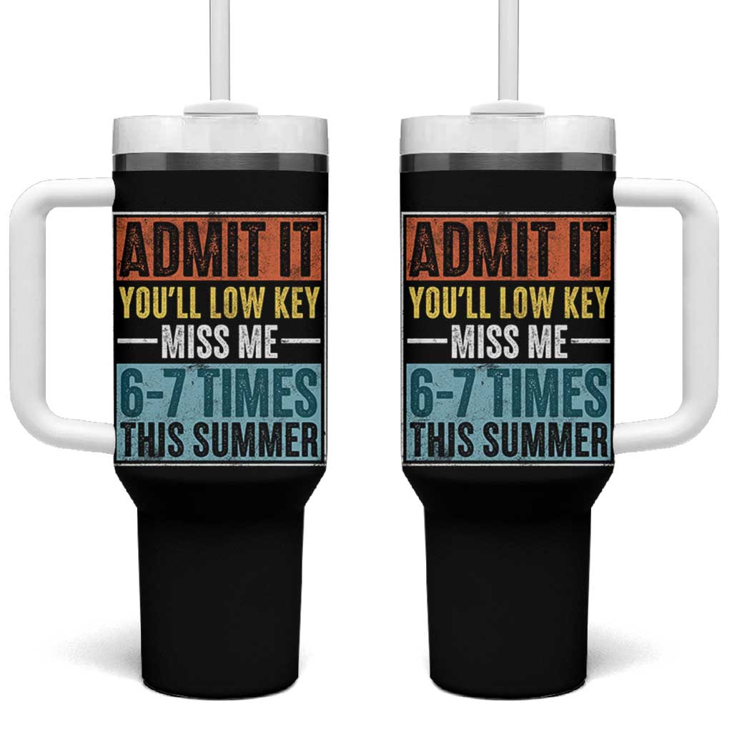 Admit It You Will Low key Miss Me 67 Times This Summer Tumbler With Handle Last Day Six Seven Meme