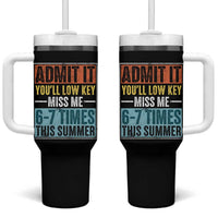 Admit It You Will Low key Miss Me 67 Times This Summer Tumbler With Handle Last Day Six Seven Meme