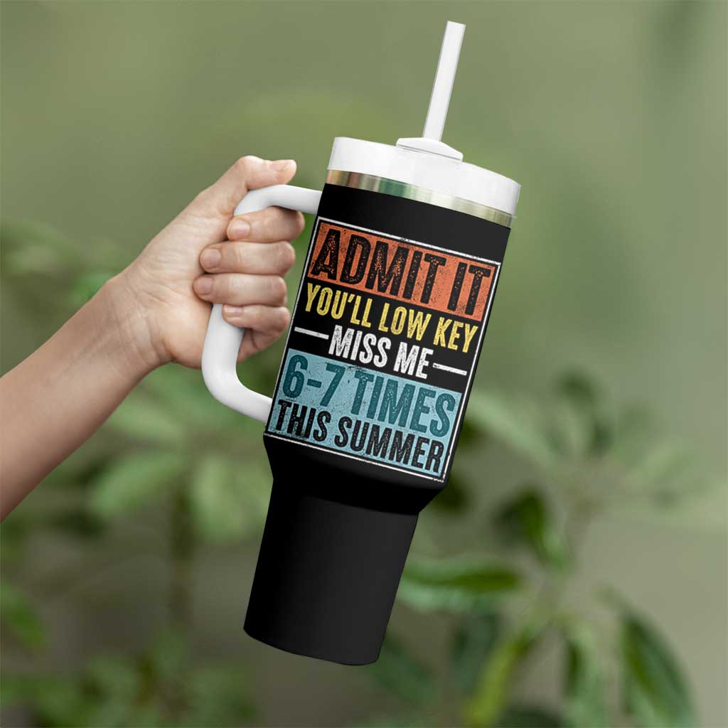 Admit It You Will Low key Miss Me 67 Times This Summer Tumbler With Handle Last Day Six Seven Meme