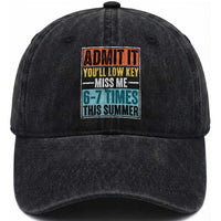 Admit It You Will Low key Miss Me 67 Times This Summer Washed Cotton Baseball Cap Last Day Six Seven Meme