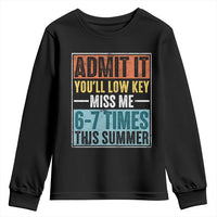 Admit It You Will Low key Miss Me 67 Times This Summer Youth Sweatshirt Last Day Six Seven Meme