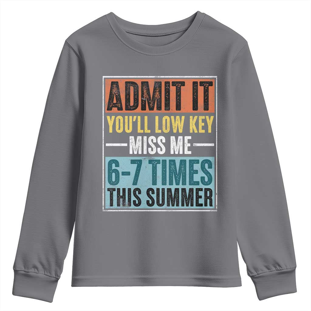 Admit It You Will Low key Miss Me 67 Times This Summer Youth Sweatshirt Last Day Six Seven Meme