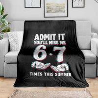 Admit It You'll Miss Me 67 Times This Summer Throw Blanket Funny Last Day of School Six Seven Meme
