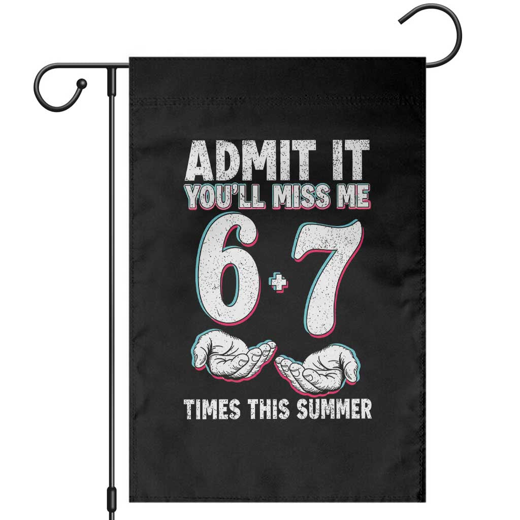 Admit It You'll Miss Me 67 Times This Summer Garden Flag Funny Last Day of School Six Seven Meme