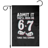 Admit It You'll Miss Me 67 Times This Summer Garden Flag Funny Last Day of School Six Seven Meme