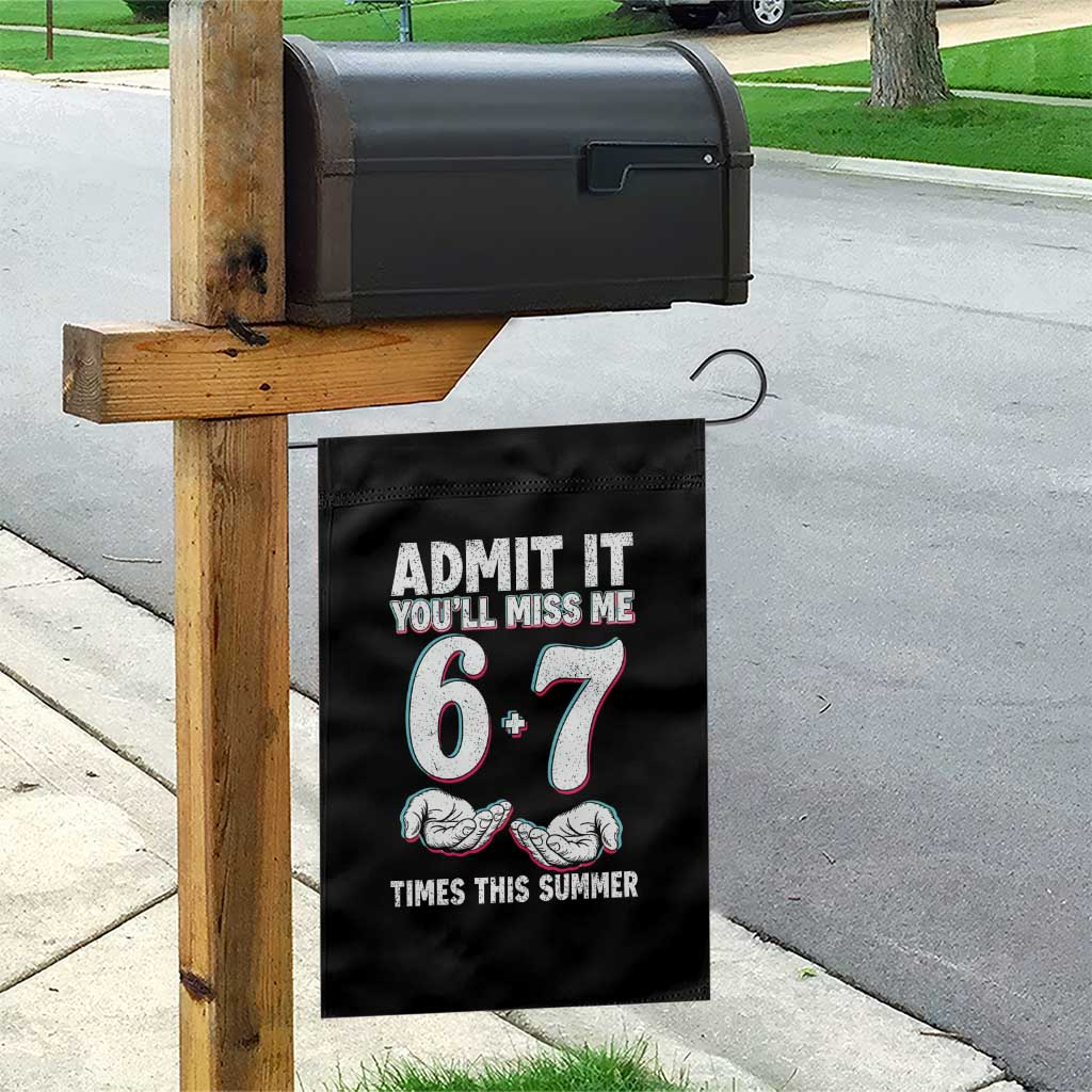 Admit It You'll Miss Me 67 Times This Summer Garden Flag Funny Last Day of School Six Seven Meme