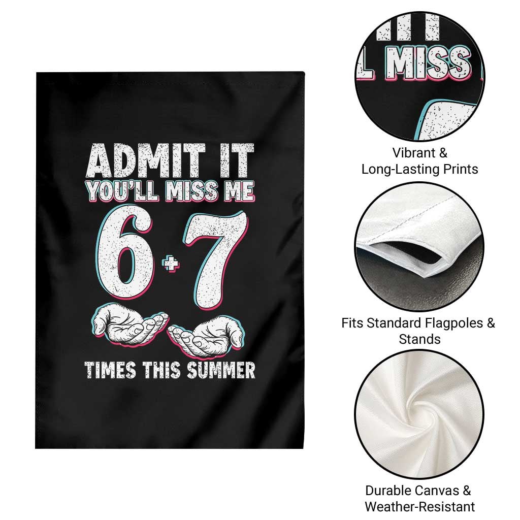 Admit It You'll Miss Me 67 Times This Summer Garden Flag Funny Last Day of School Six Seven Meme