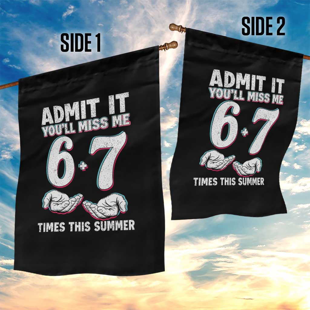 Admit It You'll Miss Me 67 Times This Summer Garden Flag Funny Last Day of School Six Seven Meme