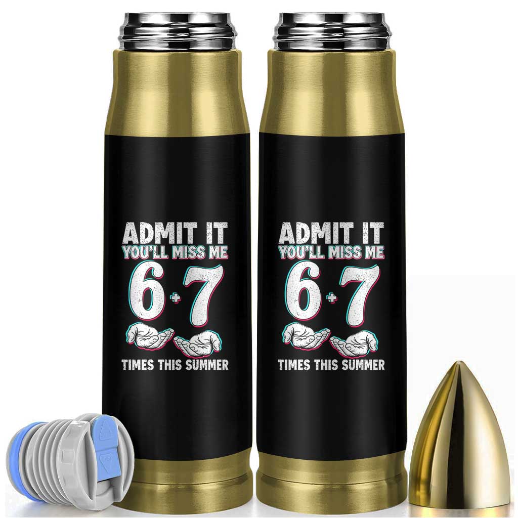 Admit It You'll Miss Me 67 Times This Summer Bullet Tumbler Funny Last Day of School Six Seven Meme
