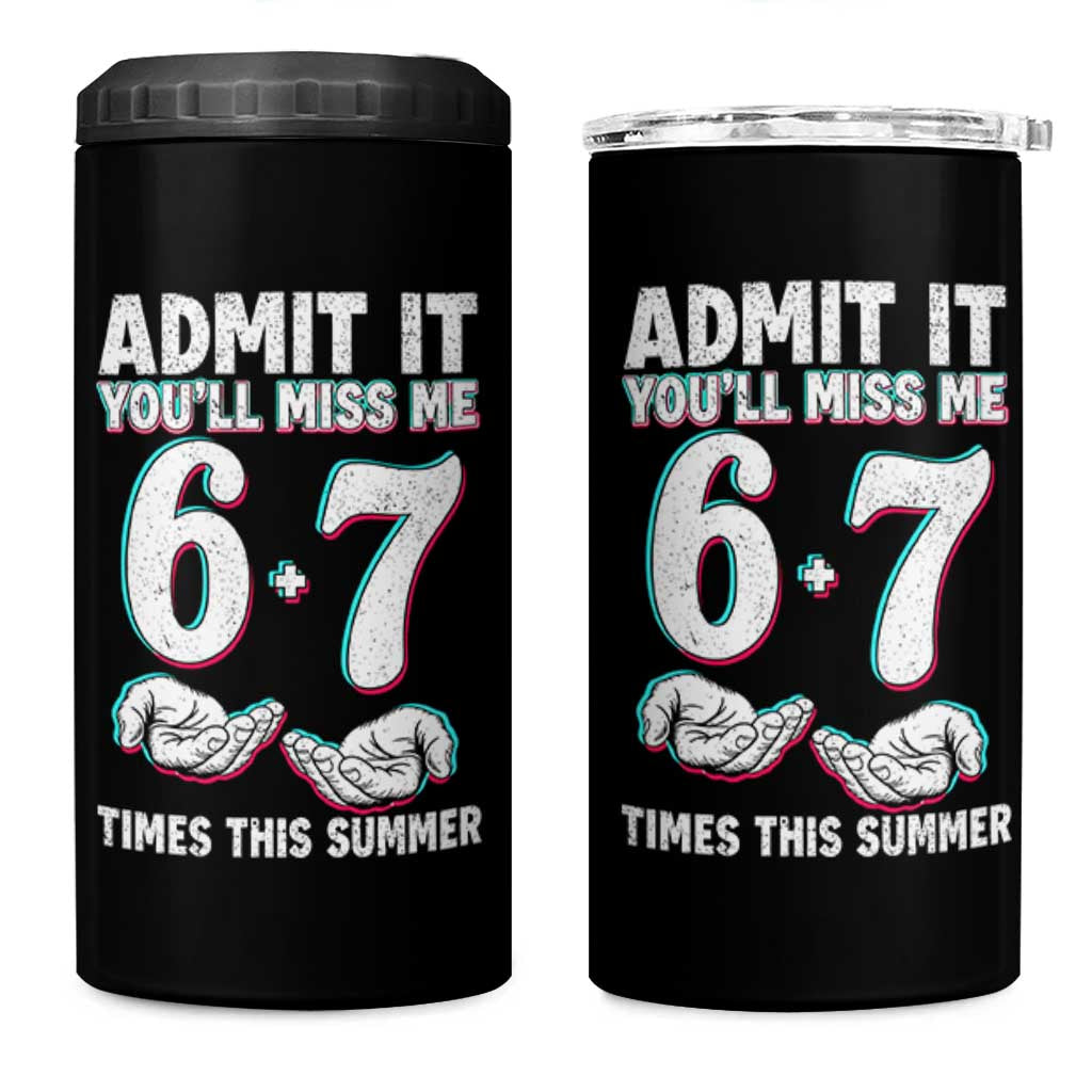 Admit It You'll Miss Me 67 Times This Summer 4 in 1 Can Cooler Tumbler Funny Last Day of School Six Seven Meme