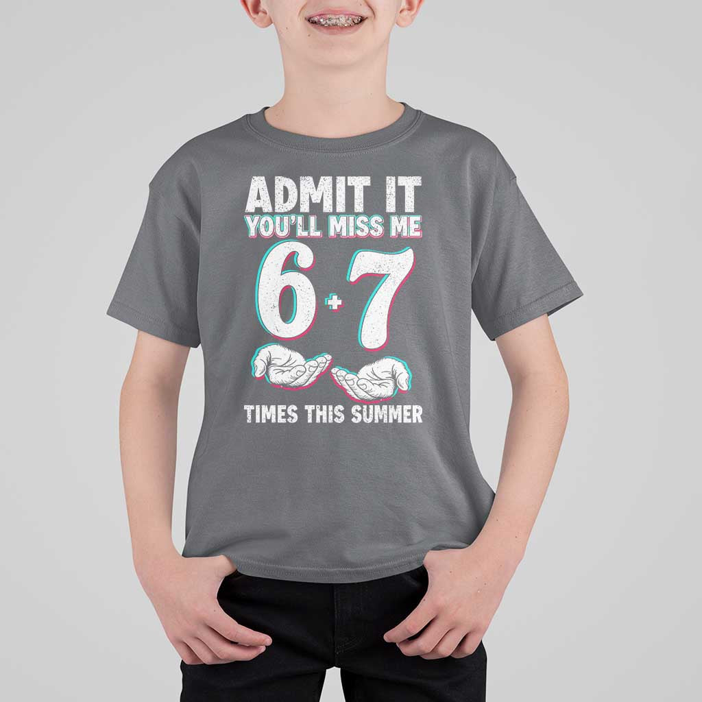 Admit It You'll Miss Me 67 Times This Summer T Shirt For Kid Funny Last Day of School Six Seven Meme