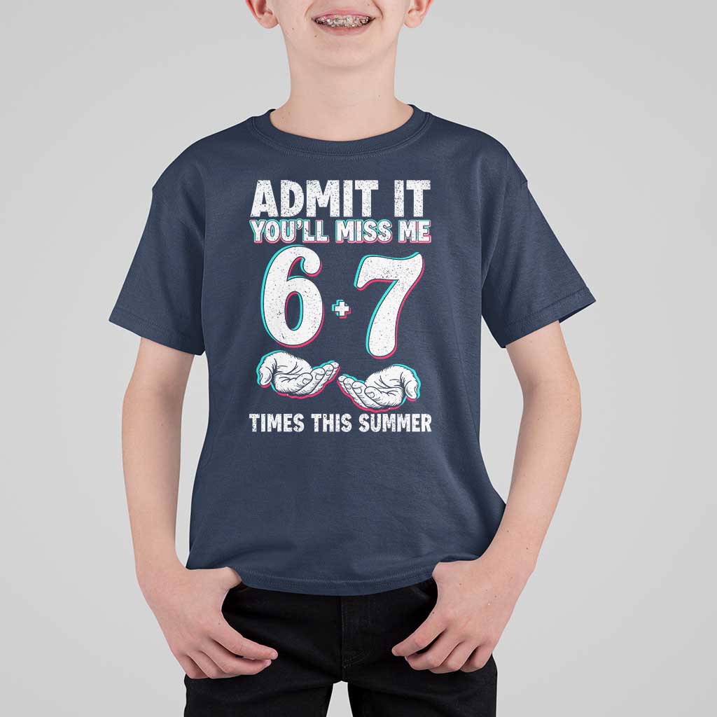 Admit It You'll Miss Me 67 Times This Summer T Shirt For Kid Funny Last Day of School Six Seven Meme