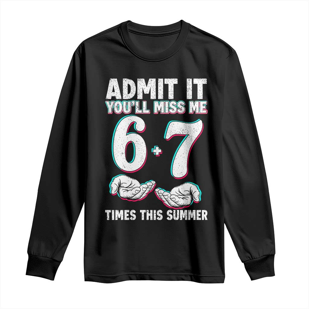 Admit It You'll Miss Me 67 Times This Summer Long Sleeve Shirt Funny Last Day of School Six Seven Meme
