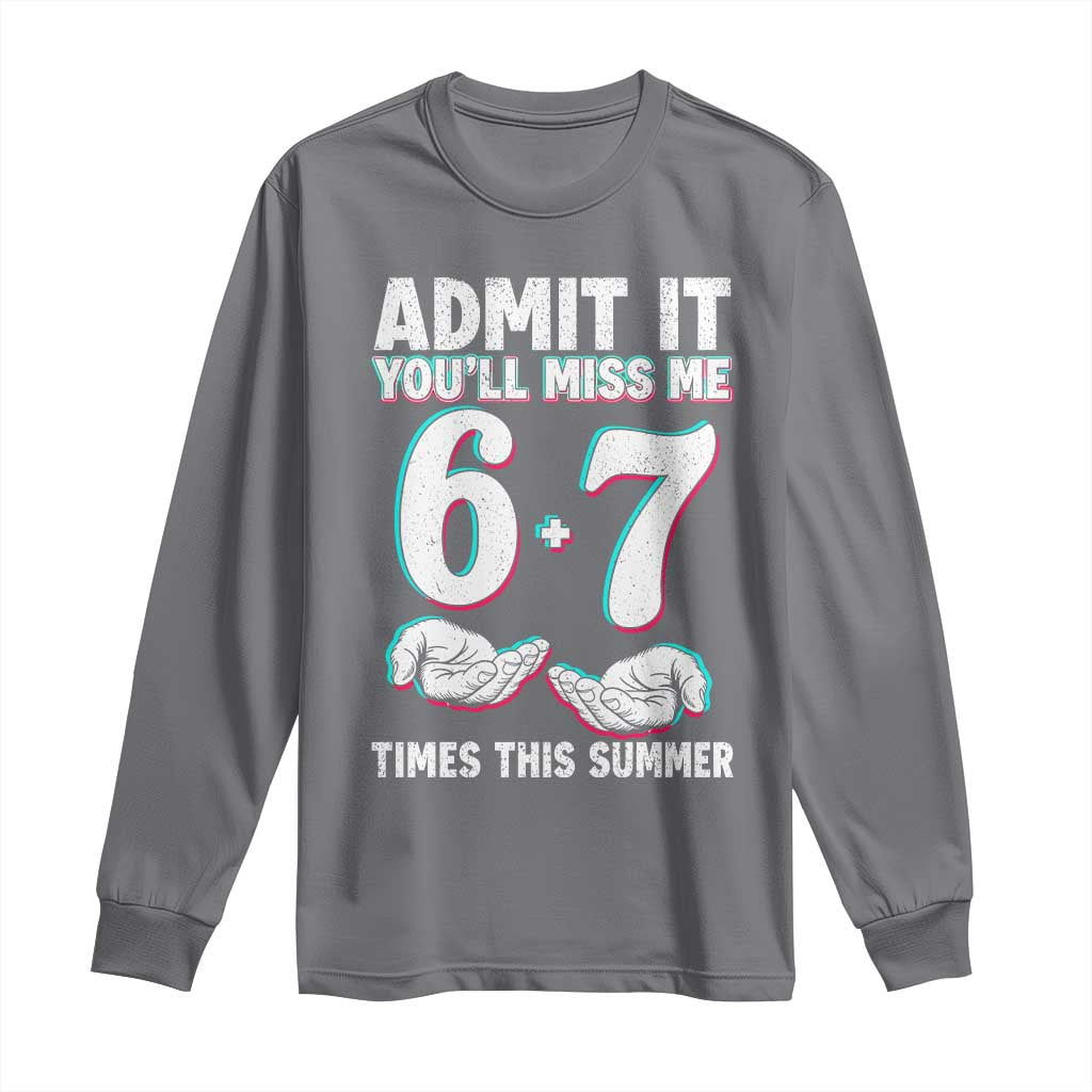 Admit It You'll Miss Me 67 Times This Summer Long Sleeve Shirt Funny Last Day of School Six Seven Meme