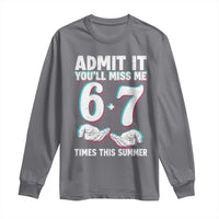 Admit It You'll Miss Me 67 Times This Summer Long Sleeve Shirt Funny Last Day of School Six Seven Meme