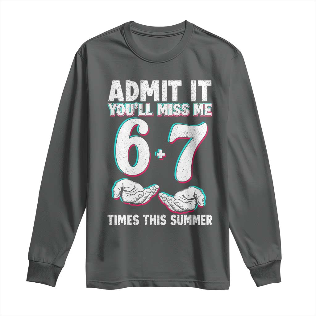 Admit It You'll Miss Me 67 Times This Summer Long Sleeve Shirt Funny Last Day of School Six Seven Meme