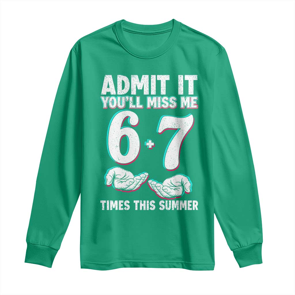 Admit It You'll Miss Me 67 Times This Summer Long Sleeve Shirt Funny Last Day of School Six Seven Meme