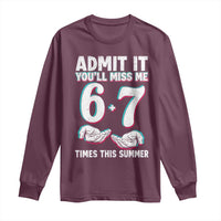 Admit It You'll Miss Me 67 Times This Summer Long Sleeve Shirt Funny Last Day of School Six Seven Meme
