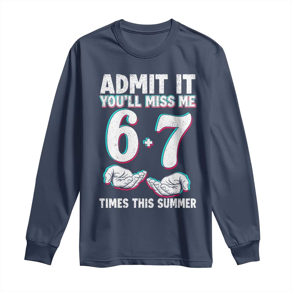 Admit It You'll Miss Me 67 Times This Summer Long Sleeve Shirt Funny Last Day of School Six Seven Meme