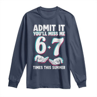 Admit It You'll Miss Me 67 Times This Summer Long Sleeve Shirt Funny Last Day of School Six Seven Meme