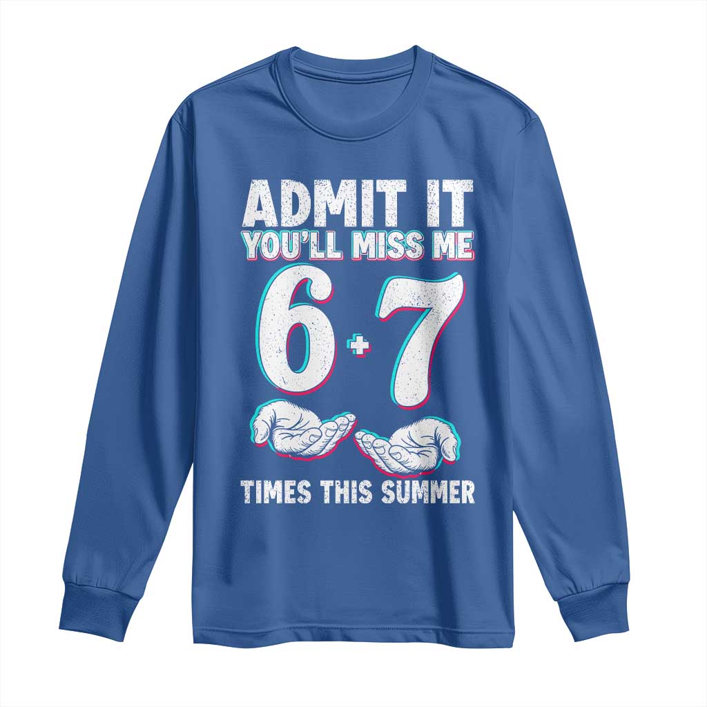 Admit It You'll Miss Me 67 Times This Summer Long Sleeve Shirt Funny Last Day of School Six Seven Meme