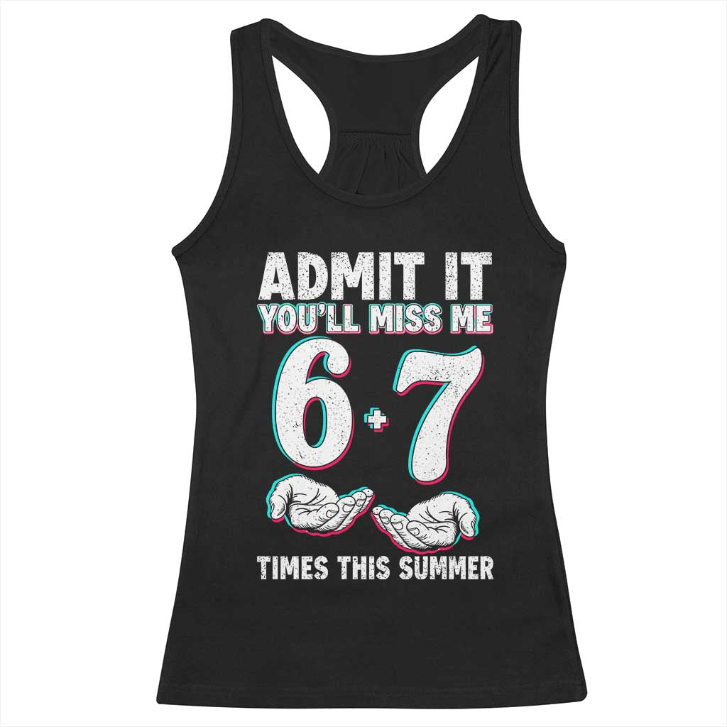 Admit It You'll Miss Me 67 Times This Summer Racerback Tank Top Funny Last Day of School Six Seven Meme