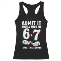 Admit It You'll Miss Me 67 Times This Summer Racerback Tank Top Funny Last Day of School Six Seven Meme
