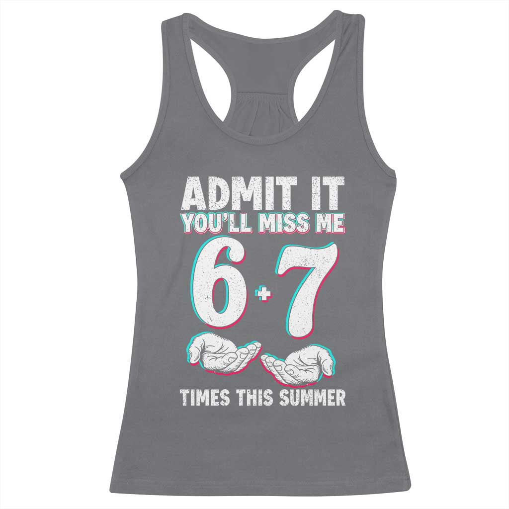 Admit It You'll Miss Me 67 Times This Summer Racerback Tank Top Funny Last Day of School Six Seven Meme