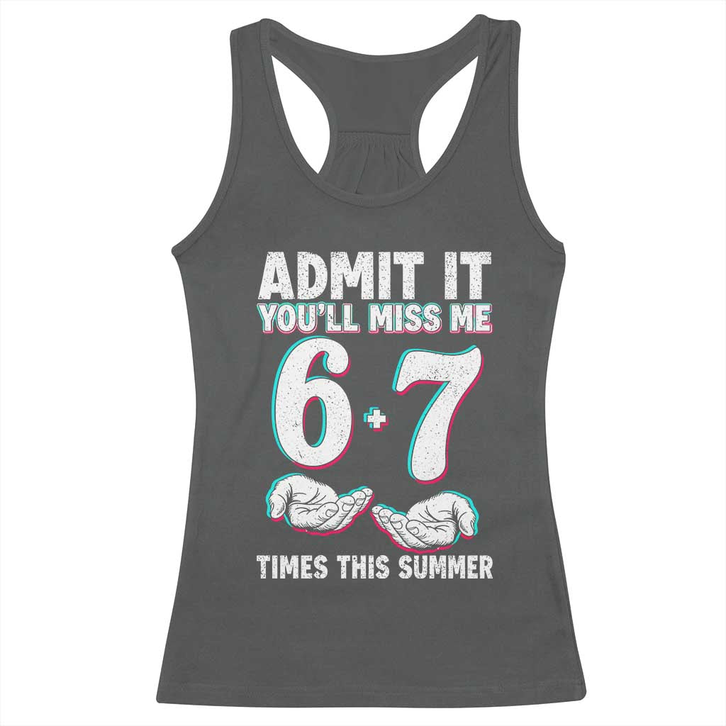 Admit It You'll Miss Me 67 Times This Summer Racerback Tank Top Funny Last Day of School Six Seven Meme
