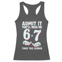 Admit It You'll Miss Me 67 Times This Summer Racerback Tank Top Funny Last Day of School Six Seven Meme