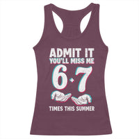 Admit It You'll Miss Me 67 Times This Summer Racerback Tank Top Funny Last Day of School Six Seven Meme