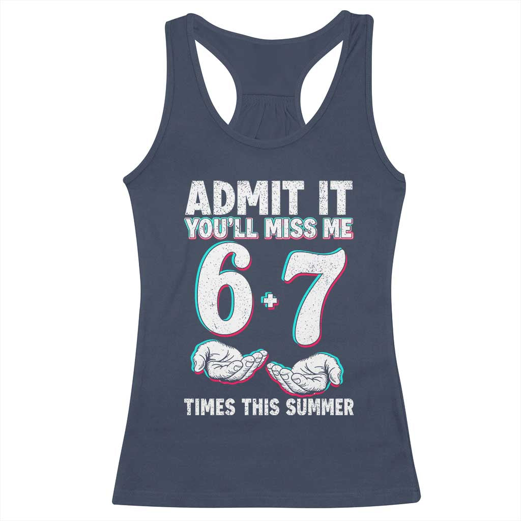 Admit It You'll Miss Me 67 Times This Summer Racerback Tank Top Funny Last Day of School Six Seven Meme