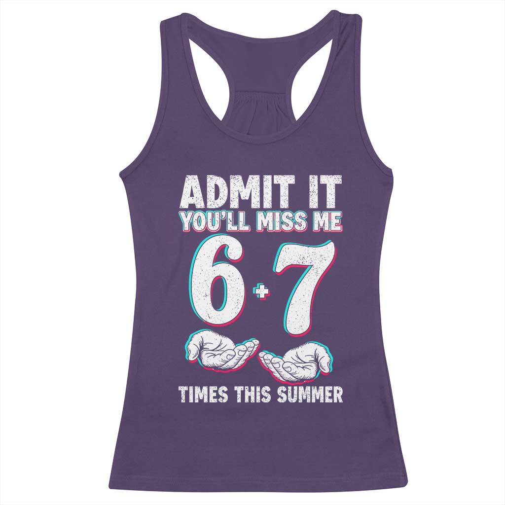 Admit It You'll Miss Me 67 Times This Summer Racerback Tank Top Funny Last Day of School Six Seven Meme
