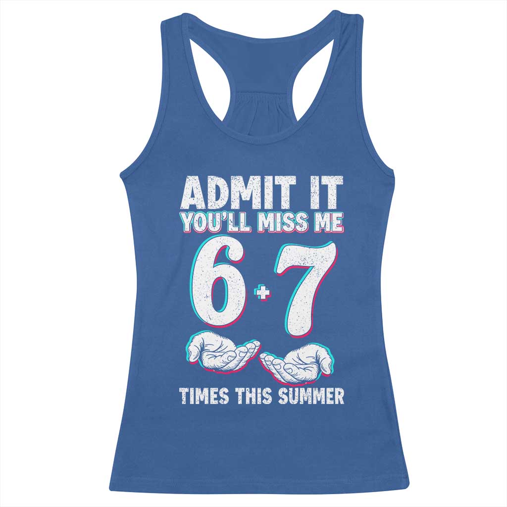 Admit It You'll Miss Me 67 Times This Summer Racerback Tank Top Funny Last Day of School Six Seven Meme