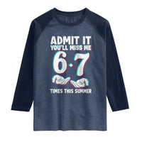 Admit It You'll Miss Me 67 Times This Summer Raglan Shirt Funny Last Day of School Six Seven Meme