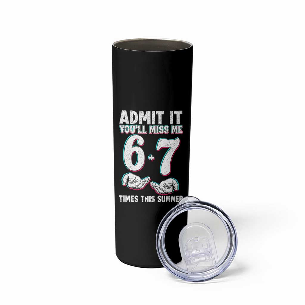 Admit It You'll Miss Me 67 Times This Summer Skinny Tumbler Funny Last Day of School Six Seven Meme