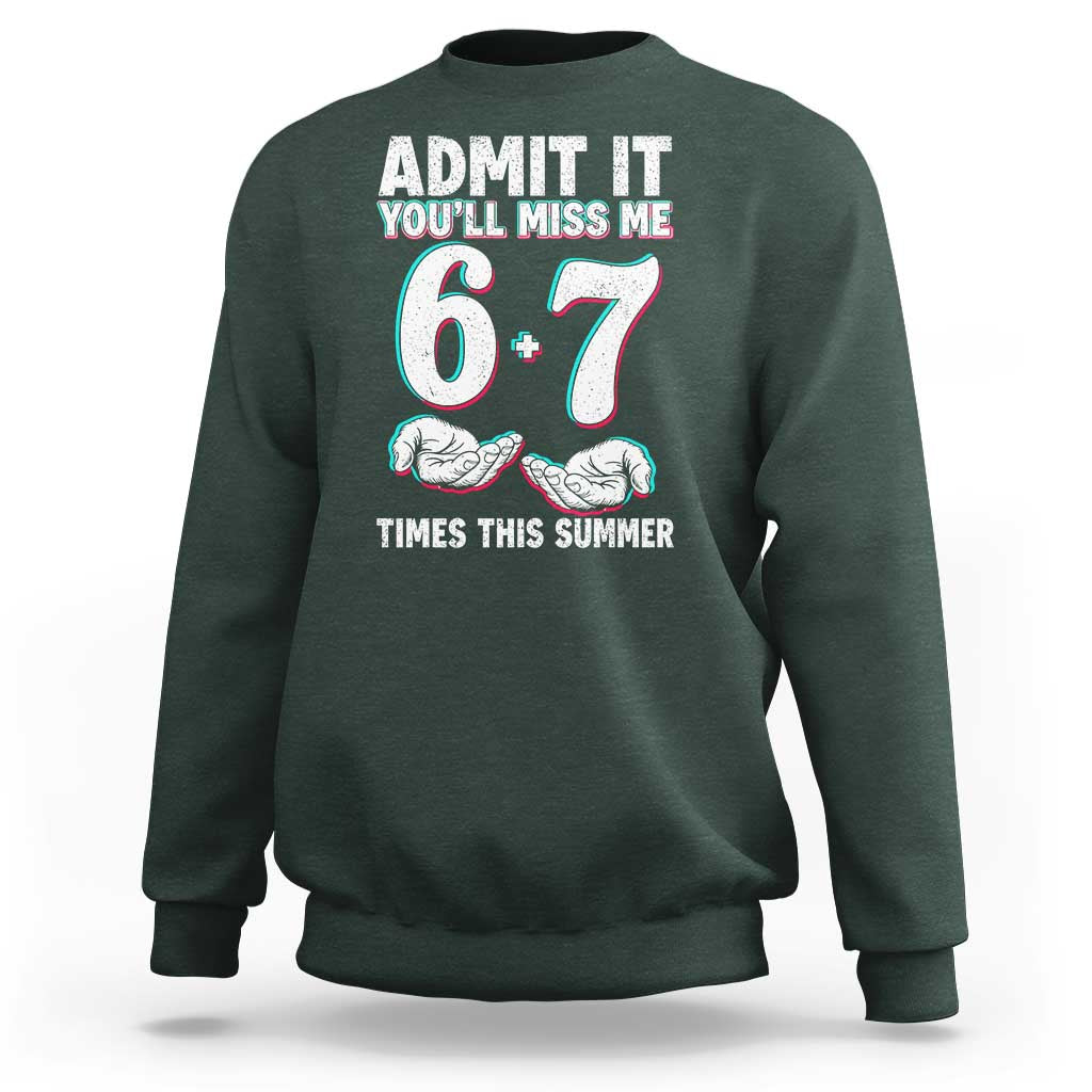 Admit It You'll Miss Me 67 Times This Summer Sweatshirt Funny Last Day of School Six Seven Meme