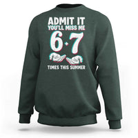 Admit It You'll Miss Me 67 Times This Summer Sweatshirt Funny Last Day of School Six Seven Meme