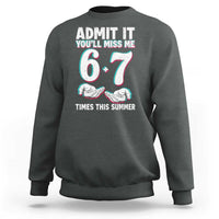 Admit It You'll Miss Me 67 Times This Summer Sweatshirt Funny Last Day of School Six Seven Meme
