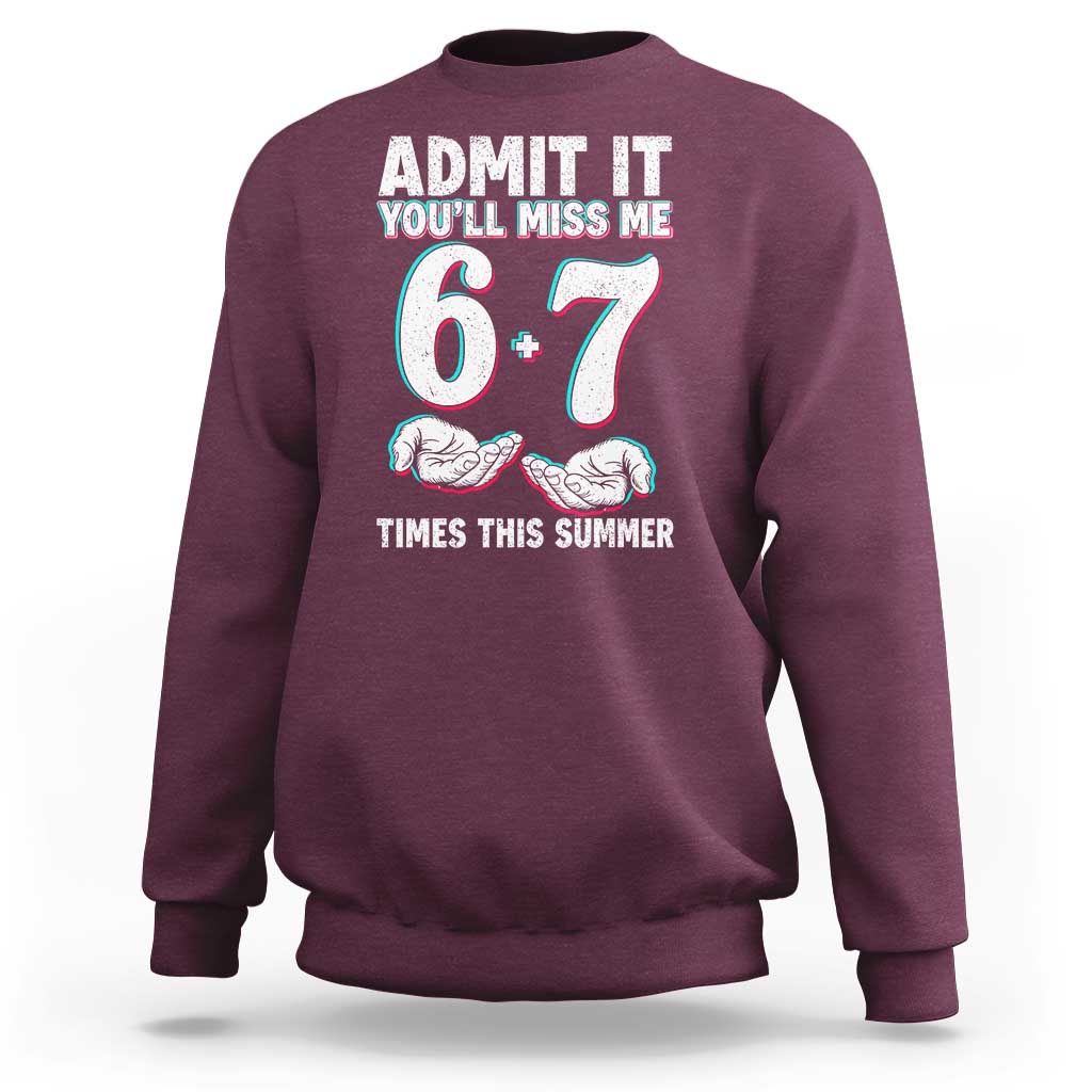 Admit It You'll Miss Me 67 Times This Summer Sweatshirt Funny Last Day of School Six Seven Meme