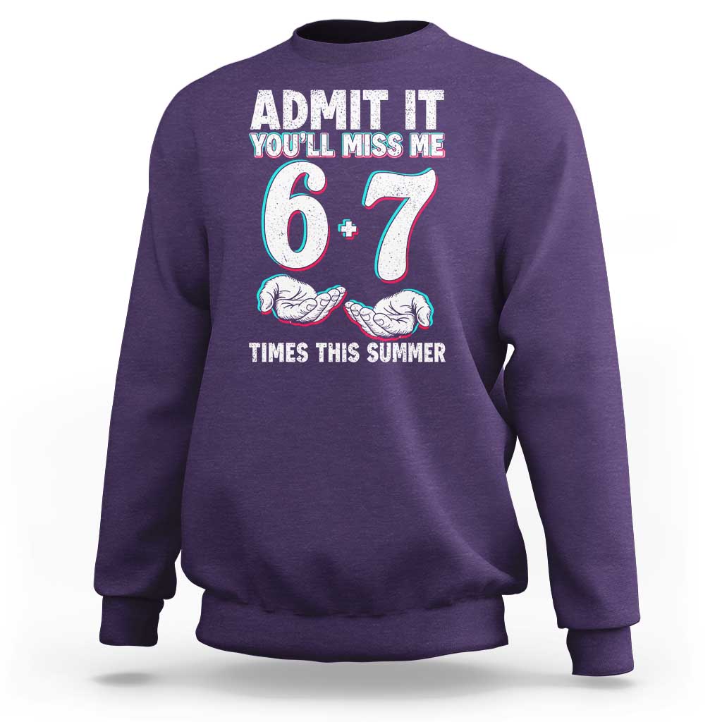 Admit It You'll Miss Me 67 Times This Summer Sweatshirt Funny Last Day of School Six Seven Meme