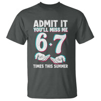 Admit It You'll Miss Me 67 Times This Summer T Shirt Funny Last Day of School Six Seven Meme