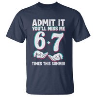 Admit It You'll Miss Me 67 Times This Summer T Shirt Funny Last Day of School Six Seven Meme