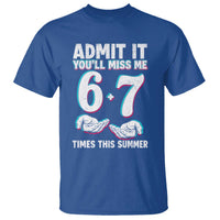 Admit It You'll Miss Me 67 Times This Summer T Shirt Funny Last Day of School Six Seven Meme