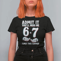 Admit It You'll Miss Me 67 Times This Summer T Shirt For Women Funny Last Day of School Six Seven Meme